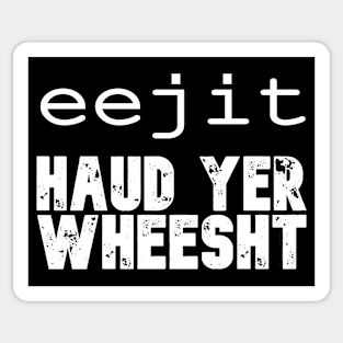 Eejit, Haud yer wheesht Sticker